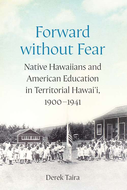 Book cover of Forward without Fear: Native Hawaiians and American Education in Territorial Hawai'i, 1900–1941 (Studies in Pacific Worlds)