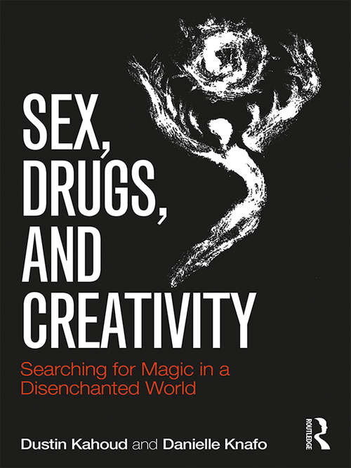Book cover of Sex, Drugs and Creativity: Searching for Magic in a Disenchanted World (Psychological Issues)
