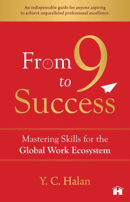 Book cover of From 9 to Success: Mastering Skills for the Global Work Ecosystem