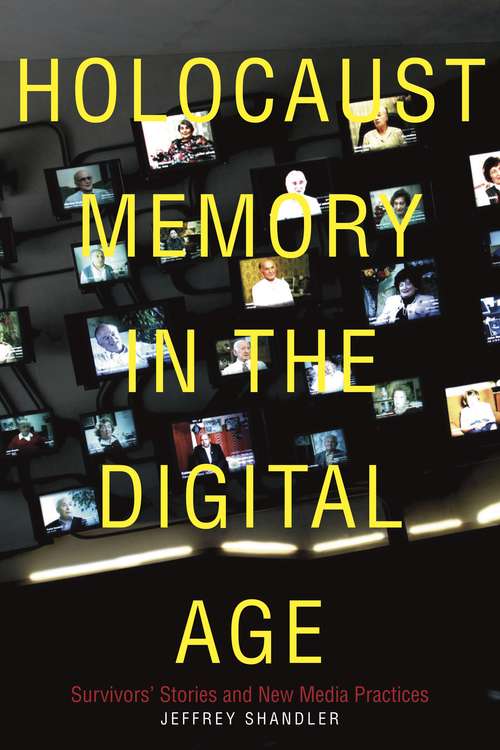 Book cover of Holocaust Memory in the Digital Age: Survivors’ Stories and New Media Practices