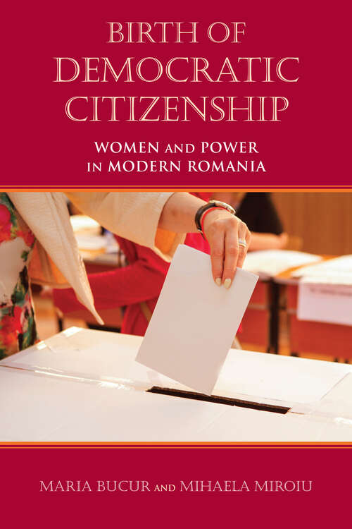 Book cover of Birth of Democratic Citizenship: Women and Power in Modern Romania
