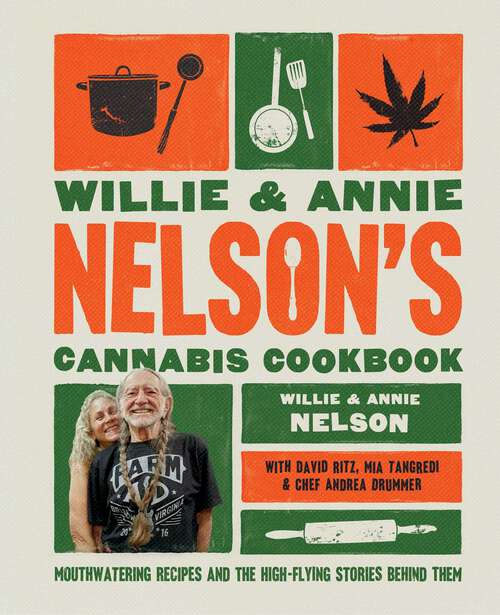 Book cover of Willie and Annie Nelson's Cannabis Cookbook: Mouthwatering Recipes and the High-Flying Stories Behind Them