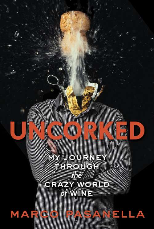 Book cover of Uncorked: My Journey Through the Crazy World of Wine