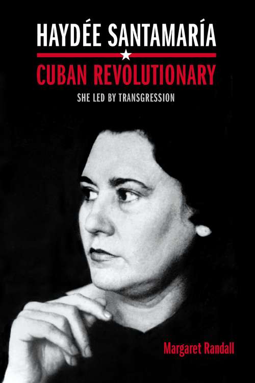 Book cover of Haydée Santamaría, Cuban Revolutionary: She Led by Transgression