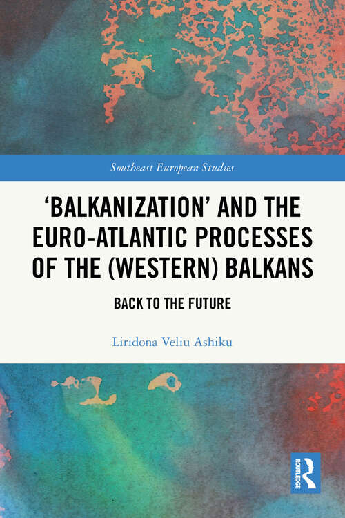 Book cover of ‘Balkanization’ and the Euro-Atlantic Processes of the: Back to the Future (ISSN)