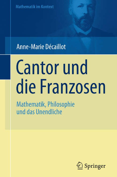 Book cover of Cantor und die Franzosen: Mathematik, Philosophie und das Unendliche (Mathematik im Kontext)