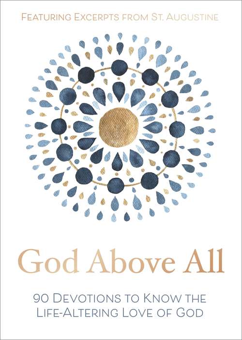 Book cover of God Above All: 90 Devotions to Know the Life-Altering Love of God