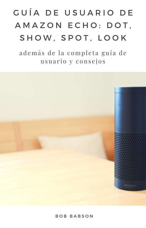 Book cover of Guía de Usuario de Amazon Echo: además de la completa guía de usuario y consejos