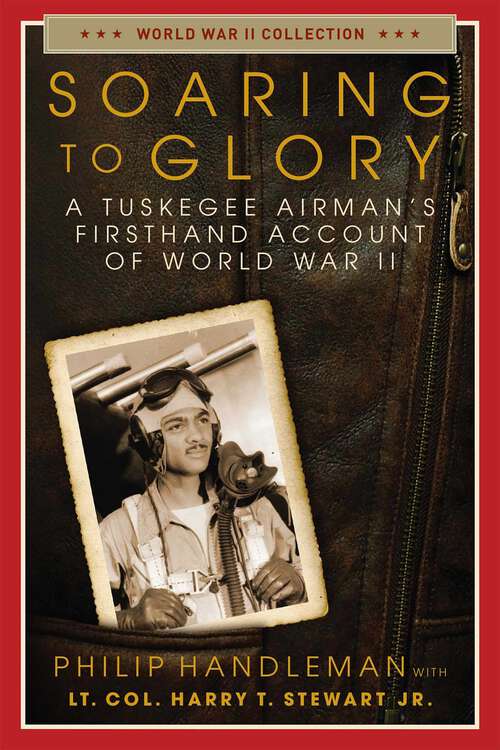 Book cover of Soaring to Glory: A Tuskegee Airman's Firsthand Account of World War II