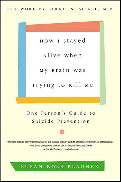 Book cover of How I Stayed Alive When My Brain Was Trying to Kill Me: One Person's Guide to Suicide Prevention