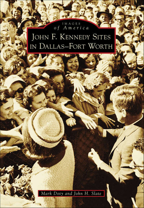 Book cover of John F. Kennedy Sites in Dallas-Fort Worth (Images of America)