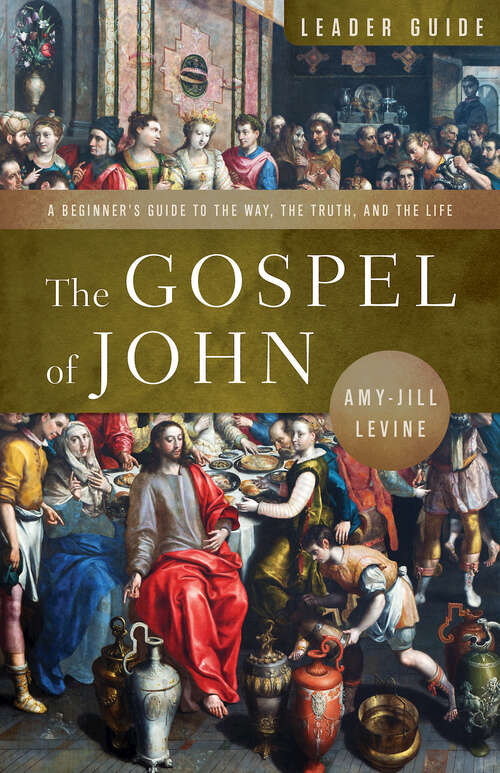 Book cover of The Gospel of John Leader Guide: A Beginner’s Guide to the Way, the Truth, and the Life (The Gospel of John Leader Guide [EPUB])