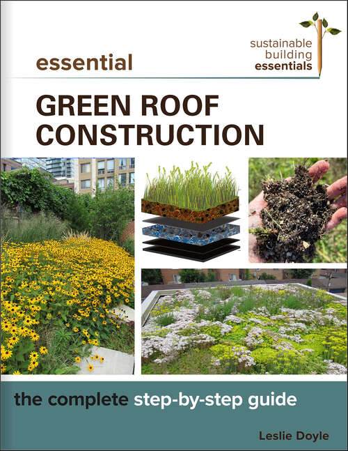 Book cover of Essential Green Roof Construction: The Complete Step-by-Step Guide (Sustainable Building Essentials)