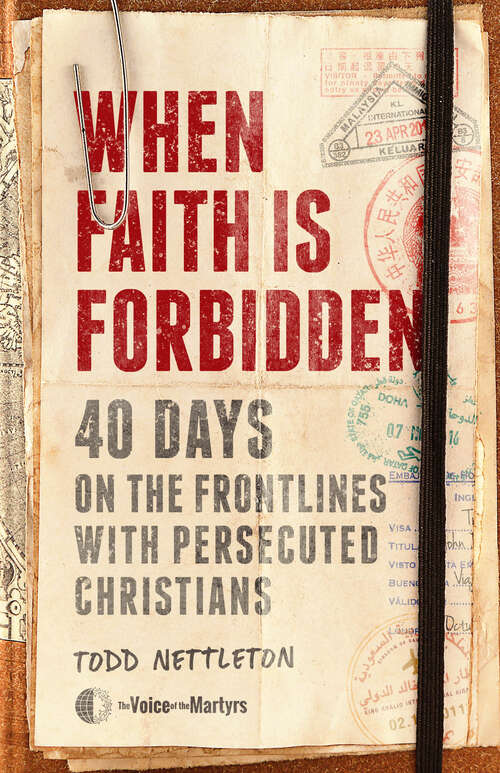 Book cover of When Faith Is Forbidden: 40 Days on the Frontlines with Persecuted Christians