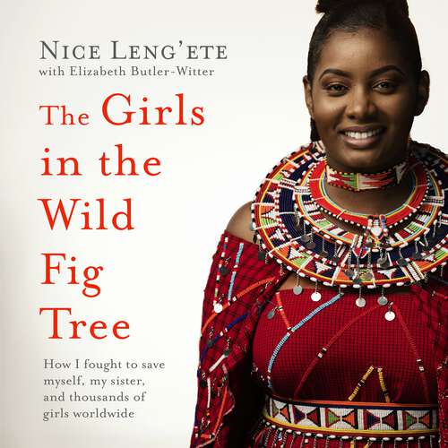 Book cover of The Girls in the Wild Fig Tree: How One  Girl Fought to Save Herself, Her Sister and Thousands of Girls Worldwide