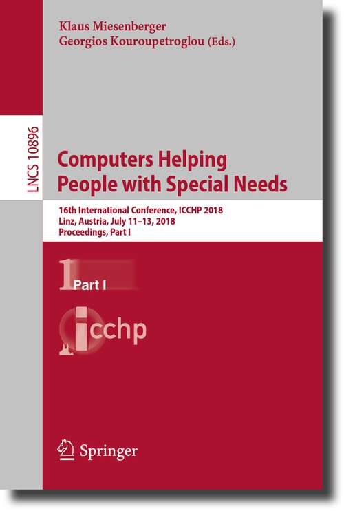 Book cover of Computers Helping People with Special Needs: 16th International Conference, ICCHP 2018, Linz, Austria, July 11-13, 2018, Proceedings, Part I (1st ed. 2018) (Lecture Notes in Computer Science #10896)