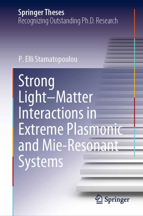 Book cover of Strong Light–Matter Interactions in Extreme Plasmonic and Mie-Resonant Systems (Springer Theses)