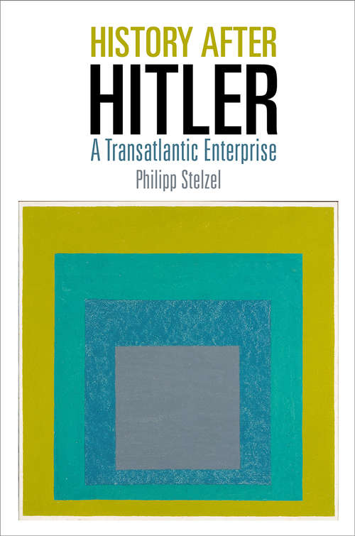 Book cover of History After Hitler: A Transatlantic Enterprise (Intellectual History of the Modern Age)