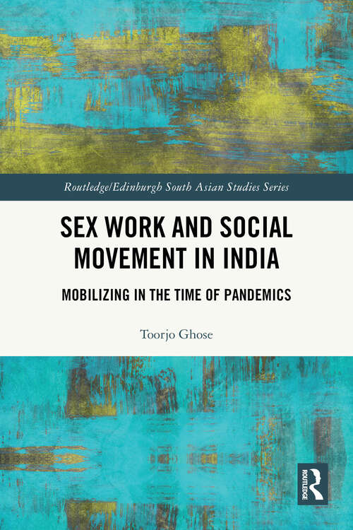 Book cover of Sex Work and Social Movement in India: Mobilizing in the Time of Pandemics (Routledge/Edinburgh South Asian Studies Series)