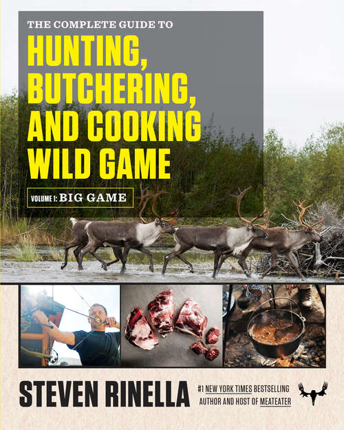 Book cover of The Complete Guide to Hunting, Butchering, and Cooking Wild Game: Volume 1: Big Game