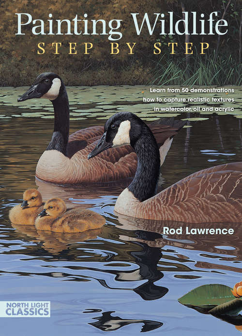 Book cover of Painting Wildlife Step by Step: Learn from 50 demonstrations how to capture realistic textures in watercolor, oi l and acrylic