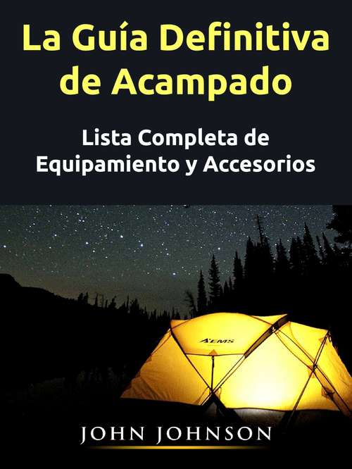 Book cover of La Guía Definitiva de Acampado: Lista Completa de Equipamiento y Accesorios