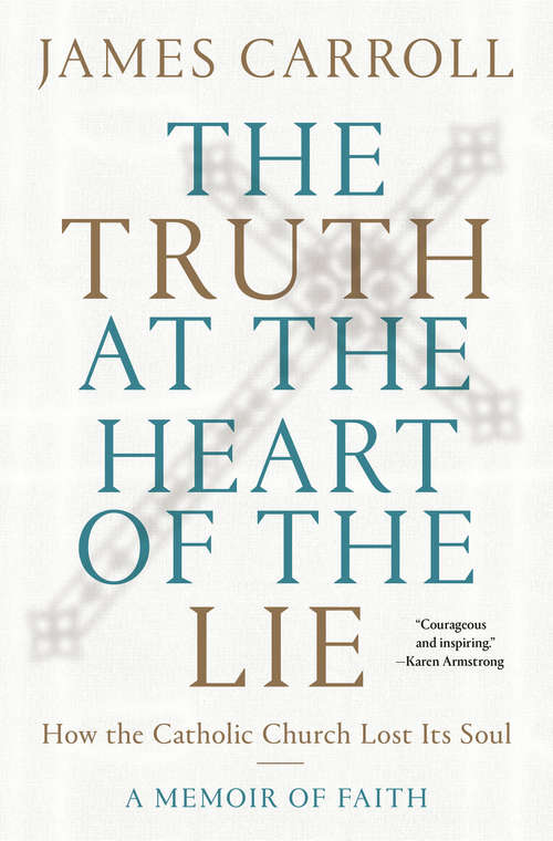 Book cover of The Truth at the Heart of the Lie: How the Catholic Church Lost Its Soul