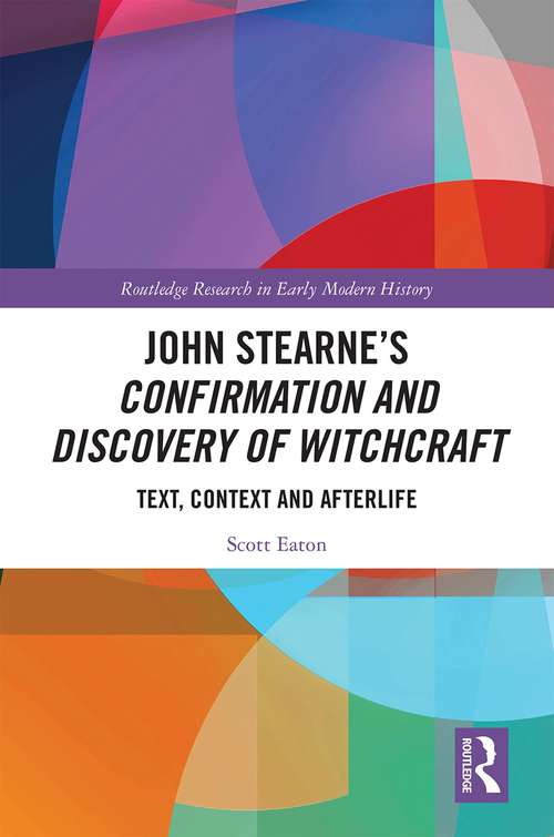 Book cover of John Stearne’s Confirmation and Discovery of Witchcraft: Text, Context and Afterlife