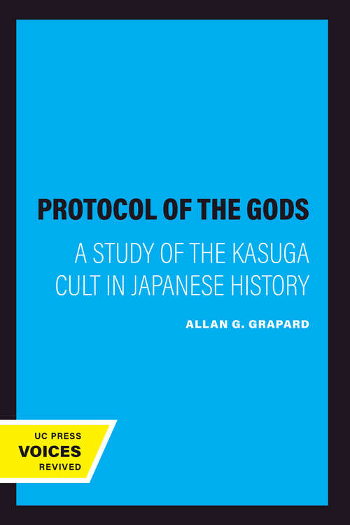 Book cover of The Protocol of the Gods: A Study of the Kasuga Cult in Japanese History