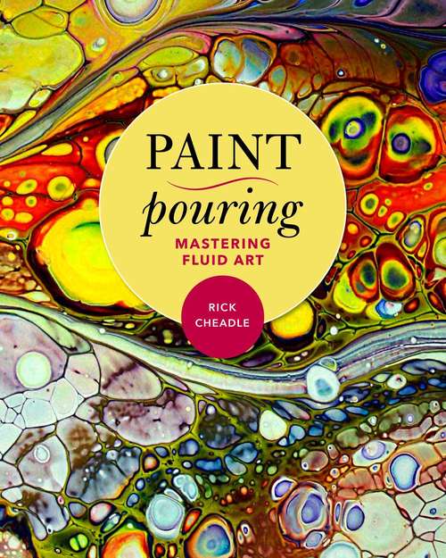 Book cover of Paint Pouring: Mastering Fluid Art