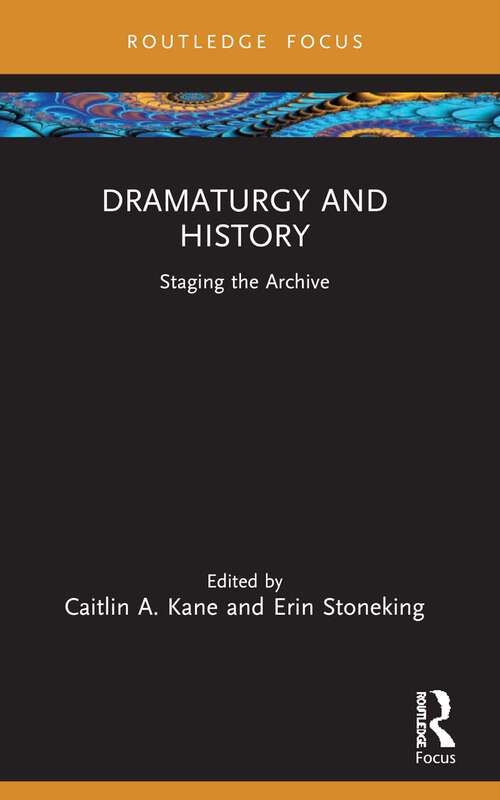 Book cover of Dramaturgy and History: Staging the Archive (ISSN)