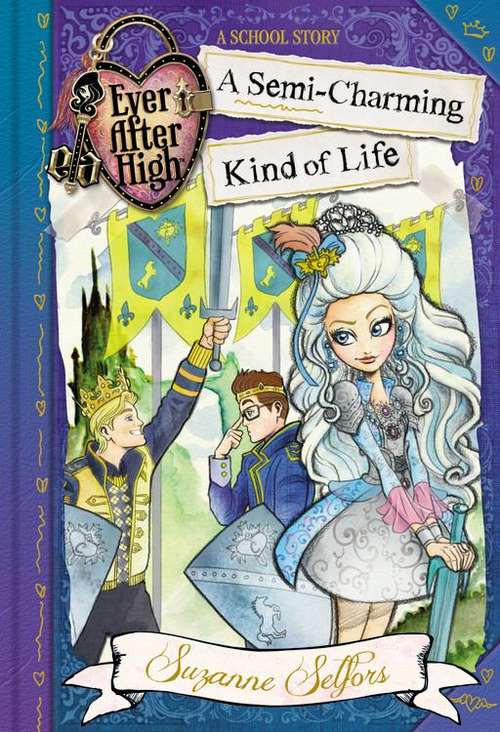 Book cover of Ever After High: A Semi-Charming Kind of Life