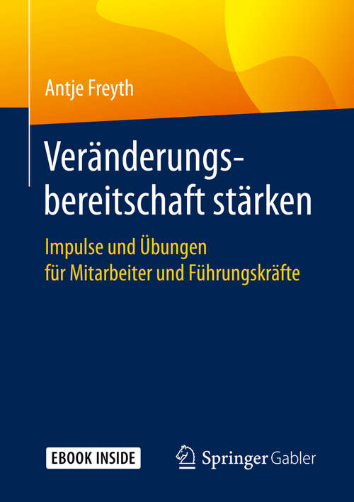 Book cover of Veränderungsbereitschaft stärken: Impulse und Übungen für Mitarbeiter und Führungskräfte (1. Aufl. 2020)