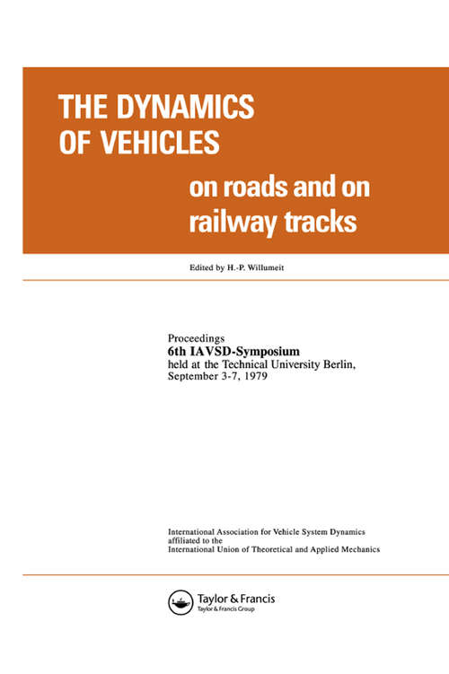 Book cover of The Dynamics of Vehicles on Roads and on Tracks: Proceedings of the Iavsd Symposium, 6th Technical University, Berlin, Sept. 1979