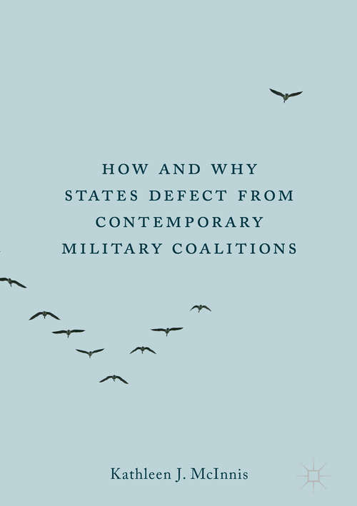 Book cover of How and Why States Defect from Contemporary Military Coalitions (1st ed. 2020)