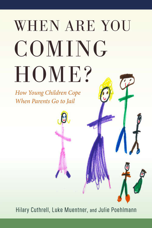 Book cover of When Are You Coming Home?: How Young Children Cope When Parents Go to Jail (Critical Issues in Crime and Society)