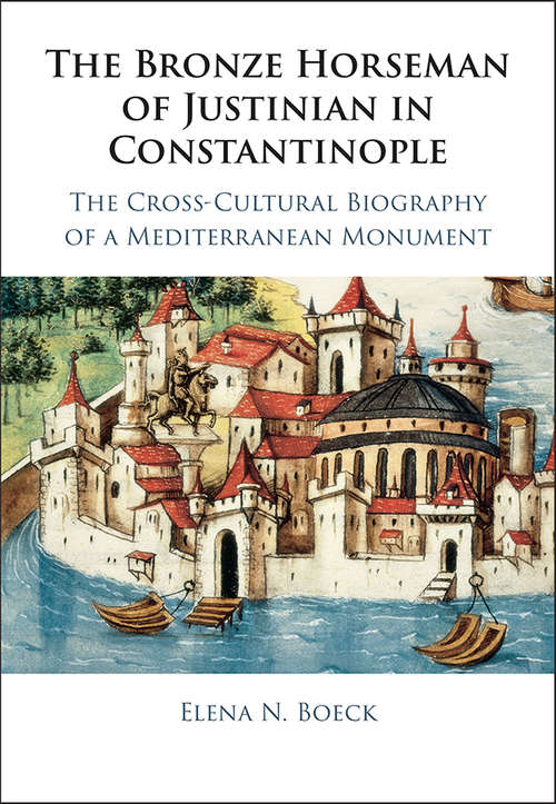 Book cover of The Bronze Horseman of Justinian in Constantinople: The Cross-Cultural Biography of a Mediterranean Monument