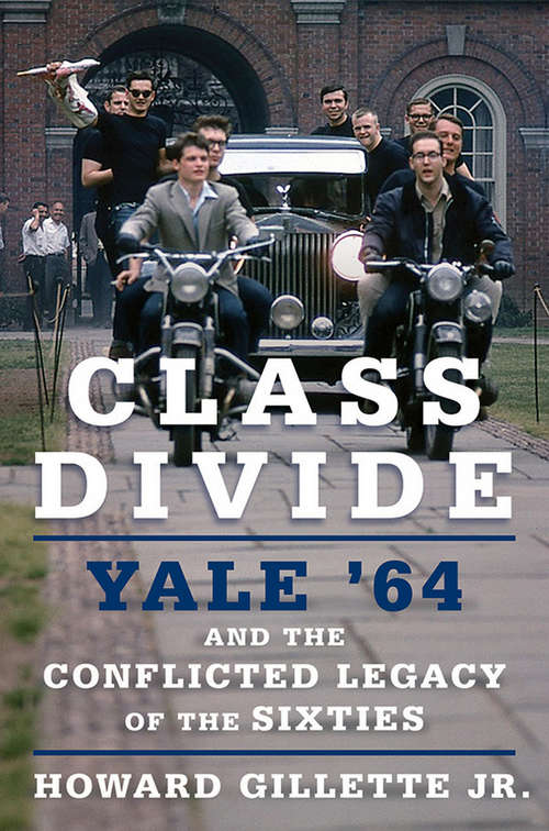 Book cover of Class Divide: Yale ’64 and the Conflicted Legacy of the Sixties