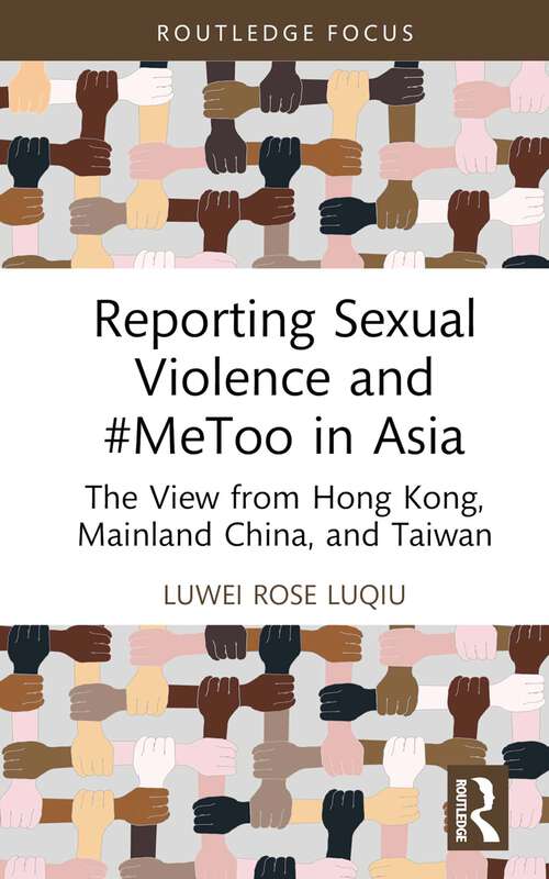 Book cover of Reporting Sexual Violence and #MeToo in Asia: The View from Hong Kong, Mainland China, and Taiwan (Routledge Focus on Journalism Studies)