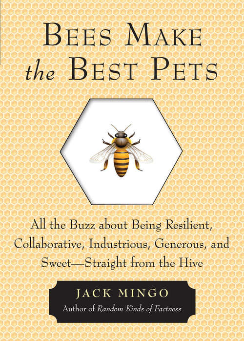 Book cover of Bees Make the Best Pets: All the Buzz about Being Resilient, Collaborative, Industrious, Generous, and Sweet—Straight from the Hive