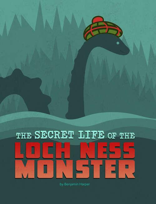 Book cover of The Secret Life of the Loch Ness Monster (The\secret Lives Of Cryptids Ser.)