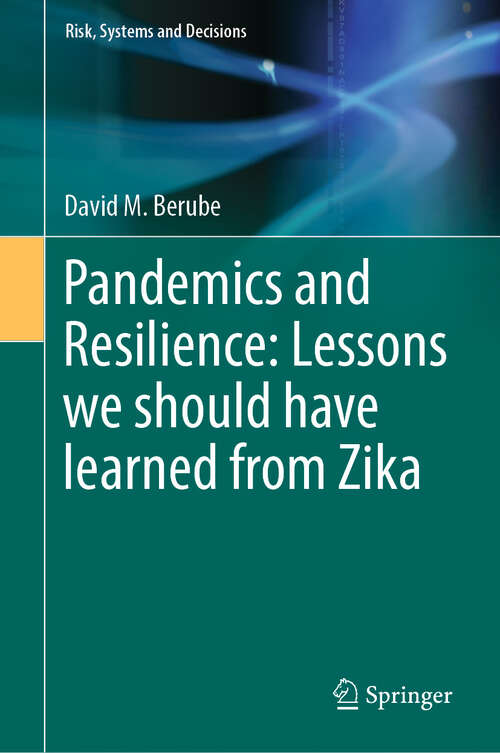 Book cover of Pandemics and Resilience: Lessons we should have learned from Zika (1st ed. 2023) (Risk, Systems and Decisions)