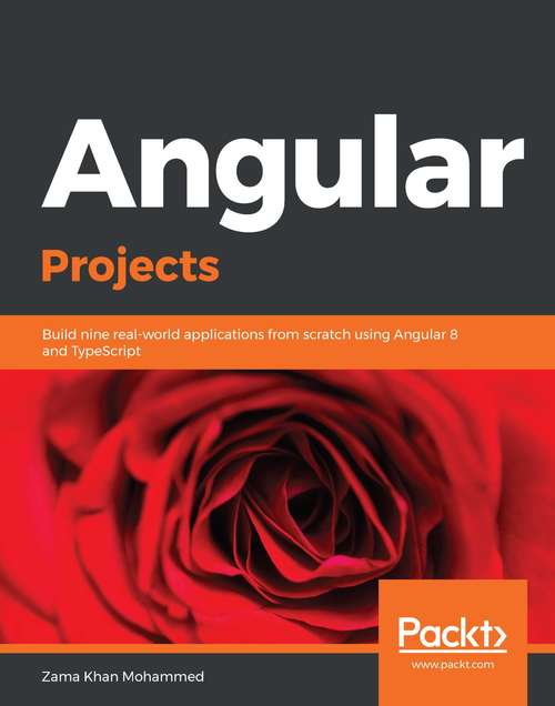 Book cover of Angular Projects: Build nine real-world applications from scratch using Angular 8 and TypeScript