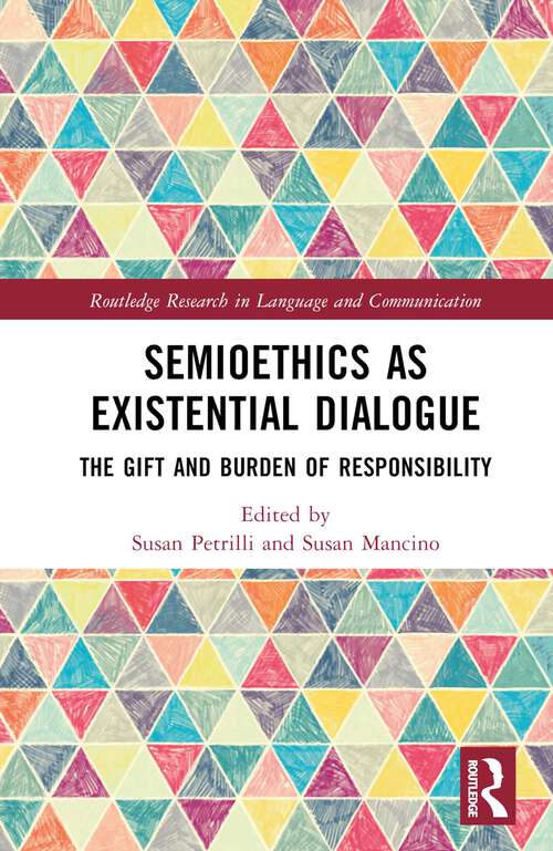 Book cover of Semioethics as Existential Dialogue: The Gift and Burden of Responsibility (Routledge Research in Language and Communication)