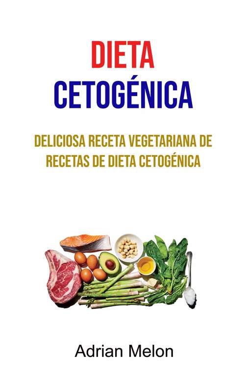 Book cover of Dieta Cetogénica : Deliciosa Receta Vegetariana De Recetas De Dieta Cetogénica