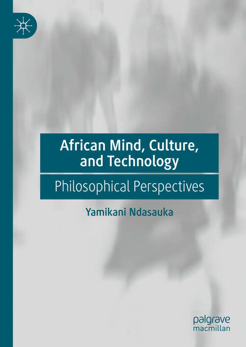 Book cover of African Mind, Culture, and Technology: Philosophical Perspectives (2024)