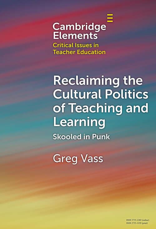 Book cover of Reclaiming the Cultural Politics of Teaching and Learning: Skooled in Punk (Elements in Critical Issues in Teacher Education)