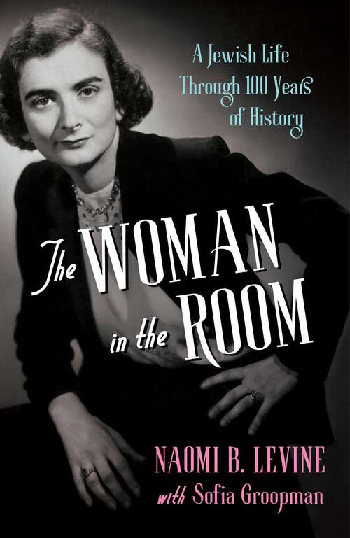 Book cover of The Woman in the Room: A Jewish Life Through 100 Years of History