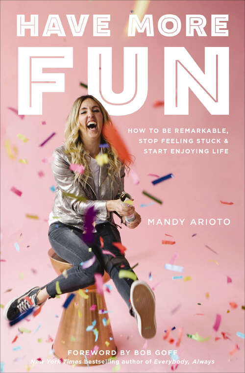 Book cover of Have More Fun: How to Be Remarkable, Stop Feeling Stuck & Start Enjoying Life