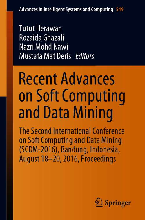 Book cover of Recent Advances on Soft Computing and Data Mining: The Second International Conference on Soft Computing and Data Mining (SCDM-2016), Bandung, Indonesia, August 18-20, 2016 Proceedings (1st ed. 2017) (Advances in Intelligent Systems and Computing #549)